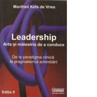 Leadership. Arta si maiestria de a conduce. De la paradigma clinica la pragmatismul schimbarii