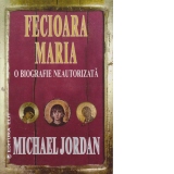 Fecioara Maria - o biografie neautorizata
