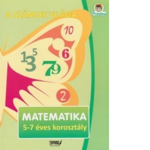 A szamok vilaga. Matematika 5-7 eves korosztaly (Activitati matematice 5-7 ani limba maghiara)