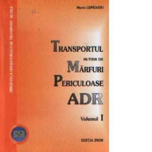Transportul rutier de marfuri periculoase - ADR, Volumele I si II