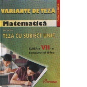 Variante de teza Matematica pentru Teza cu subiect unic - Clasa a VII-a, Semestrul al II-lea