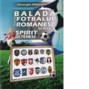 Balada pentru fotbalul romanesc scrisa-n spirit oltenesc