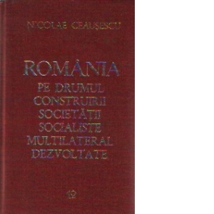 Romania pe drumul construirii societatii socialiste multilateral dezvoltate, Volumul 12 - Rapoarte, cuvintari, articole. Octombrie 1975-Mai 1976