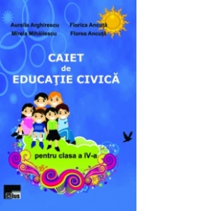 Caiet de Educatie civica pentru clasa a IV-a