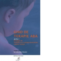 Ghid de terapie ABA. Partea I: Strategii de modificare a comportamentului copiilor autisti