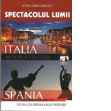 Spectacolul lumii: arta de a calatori, Volumul al II-lea - Italia. Spania. Revelatia ireparabilei pierderi