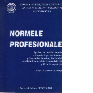 Normele profesionale - Aprobate de Consiliul Expertilor Contabili si Contabililor Autorizati din Romania prin Hotararea nr. 39 din 21 noiembrie 2000 si 42 din 11 august 2001, Editia a II-a revazuta si adaugita
