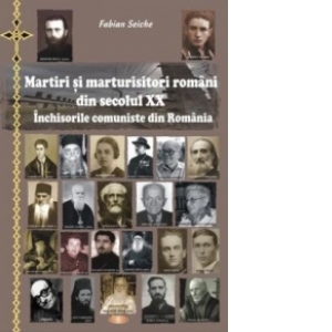 Martiri si marturisitori romani din secolul XX - Inchisorile comuniste din Romania
