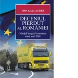 Deceniul pierdut al Romaniei - Mirajul integrarii europene dupa anul 2000