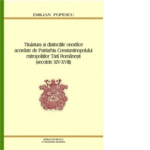 Titulatura si distinctiile onorifice acordate de Patriarhia Constantinopolului mitropolitilor Tarii Romanesti (secolele XIV-XVIII)