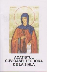 Acatistul Cuvioasei Teodora de la Sihla