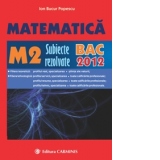 Matematica M2. Subiecte rezolvate. BAC 2012
