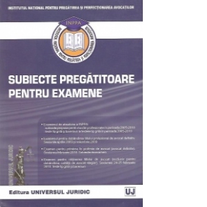 Institutul National pentru Pregatirea si Perfectionarea Avocatilor - Subiecte pregatitoare pentru examene