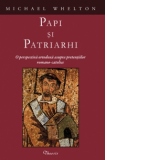 Papi si Patriarhi. O perspectiva ortodoxa asupra pretentiilor romano-catolice