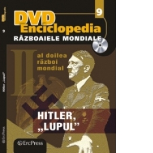 DVD Enciclopedia Razboaiele Mondiale (nr. 9). Al doilea razboi mondial. Hitler "Lupul"