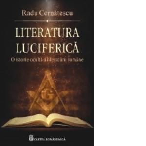 Literatura luciferica. O istorie oculta a literaturii romane