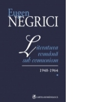 Literatura romana sub comunism. 1948-1964. Vol. I