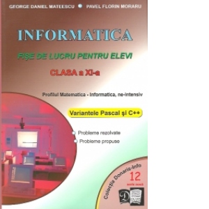 Informatica - fise de lucru pentru elevi - clasa a XI-a - profilul Matematica-Informatica, NE-intensiv, variantele Pascal si C++ (serie noua, NR.12)