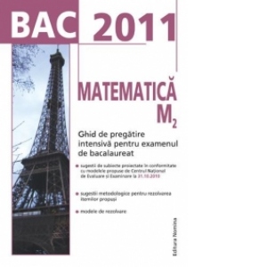 BAC 2011. Matematica M2. Ghid de pregatire intensiva pentru examenul de bacalaureat