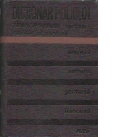 Dictionar poliglot de Transporturi terestre, Navale si Aeriene: engleza, romana, germana, franceza, rusa