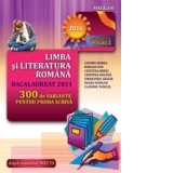 LIMBA SI LITERATURA ROMANA. BACALAUREAT 2011. 300 DE VARIANTE PENTRU PROBA SCRISA