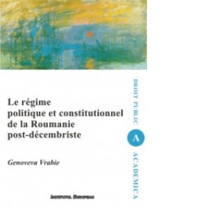 Le regime politique et constitutionnel de la Roumanie post-decembriste