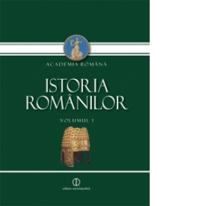 Istoria Romanilor. Volumul I