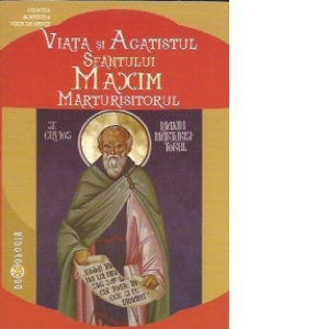Viata si Acatistul Sfantului Maxim Marturisitorul