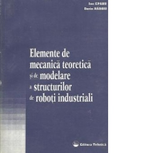 Elemente de mecanica teoretica si de modelare a structurilor de roboti industriali