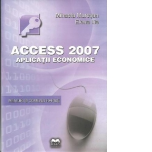 Access 2007. Aplicatii economice - Meniuri si comenzi rapide