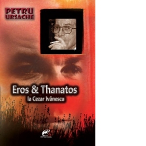 Eros si Thanatos la Cezar Ivanescu