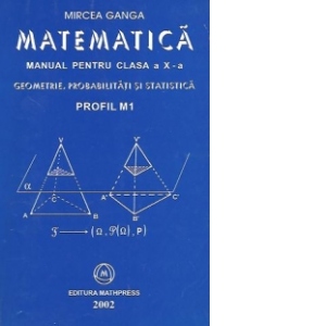Matematica - Manual pentru clasa a X-a, Geometrie. Probabilitati. Statistica - Profil M1