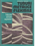 Tuburi metalice flexibile - Fabricare, utilizare, exploatare