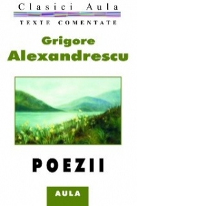 Grigore Alexandrescu - Poezii (texte comentate)