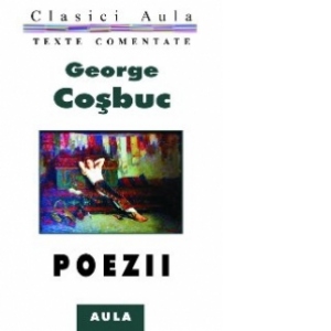 George Cosbuc - Poezii (texte comentate)
