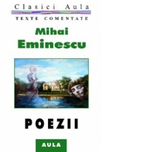 Mihai Eminescu - Poezii (texte comentate)