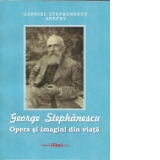 George Stephanescu-Opera si imagini din viata