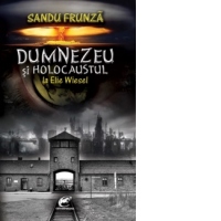 Dumnezeu si Holocaustul la Elie Wiesel - O etica a responsabilitatii
