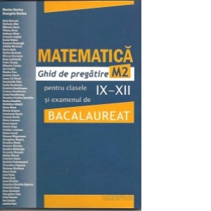 Matematica M2. Ghid de pregatire pentru clasele IX-XII si examenul de Bacalaureat