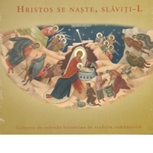 Hristos se naste, slaviti-l - Colectie de colinde bizantine de traditie romaneasca (CD audio)