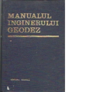 Manualul inginerului geodez, Volumul I