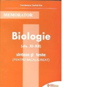 Memorator de biologie - Clasele XI-XII. Sinteze si teste pentru bacalaureat
