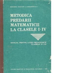 Metodica predarii matematicii la clasele I-IV - Manual pentru licee pedagogice, Clasele XI-XII