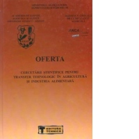 Oferta cercetarii stiintifice pentru transfer tehnologic in Agricultura si Industria Alimentara, Volumul al V-lea - 2001