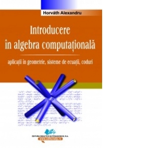 Introducere in algebra computationala. Aplicatii in geometrie, sisteme de ecuatii, coduri