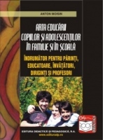 Arta educarii copiilor si adolescentilor in familie si in scoala