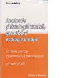 Anatomie  si fiziologie umana, genetica si ecologie umana - sinteze pentru examenul de bacalaureat (clasele XI - XII)