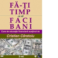 Fa-ti timp ca sa faci bani. Curs de educatie financiara - 2 volume (Audiobook)