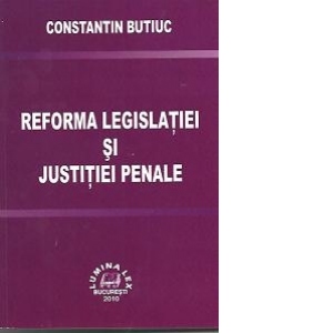 Reforma legislatiei si justitiei penale