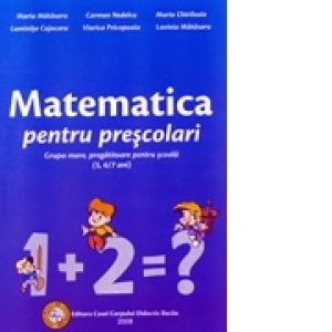 Matematica pentru prescolari - grupa mare, pregatitoare pentru scoala (5, 6/7 ani)